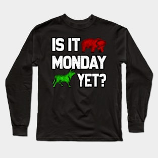 Is It Monday Yet? Stock Market Bull Vs Bear - Day Trading Stocks - Investing - Crypto Long Sleeve T-Shirt